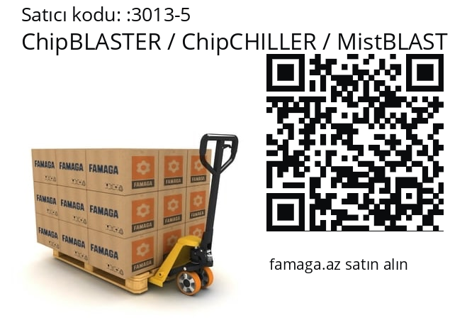   ChipBLASTER / ChipCHILLER / MistBLASTER / SkimBLASTER / CbCYCLONE 3013-5